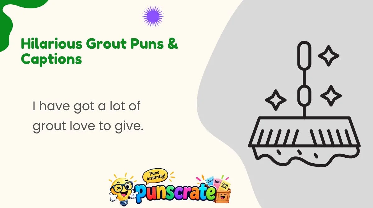 hilarious-grout-puns-and-captions Hilarious Grout Puns & Captions